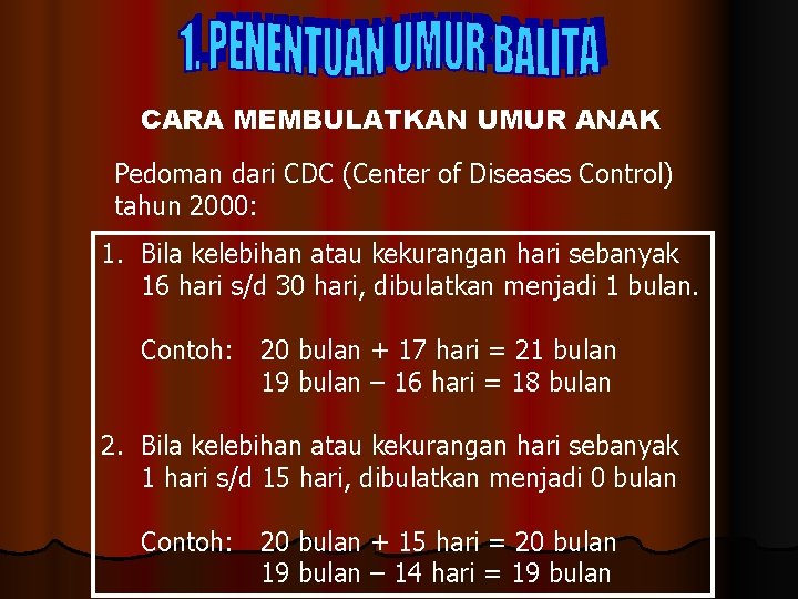 CARA MEMBULATKAN UMUR ANAK Pedoman dari CDC (Center of Diseases Control) tahun 2000: 1.