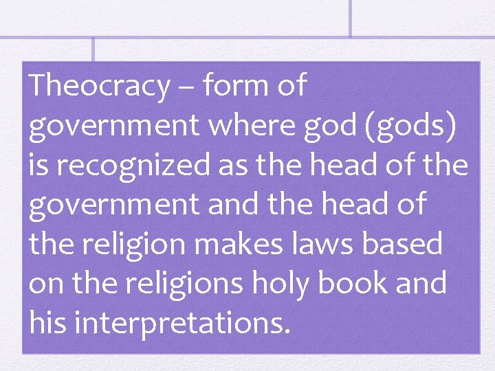 Theocracy – form of government where god (gods) is recognized as the head of