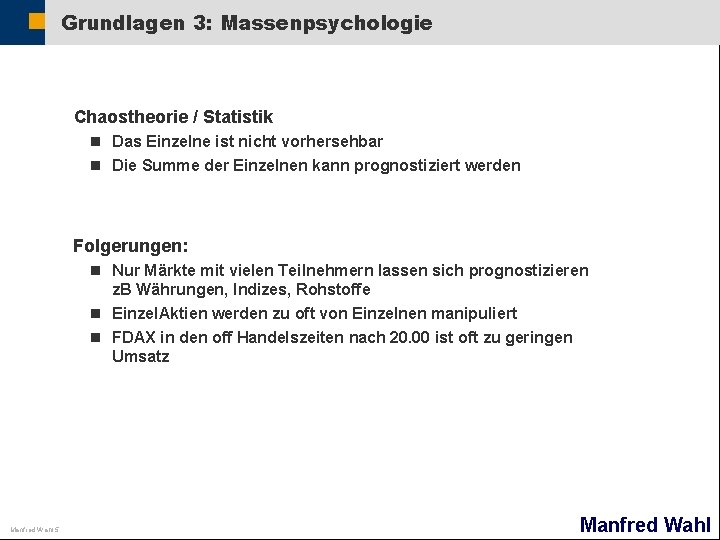 Grundlagen 3: Massenpsychologie Chaostheorie / Statistik n Das Einzelne ist nicht vorhersehbar n Die