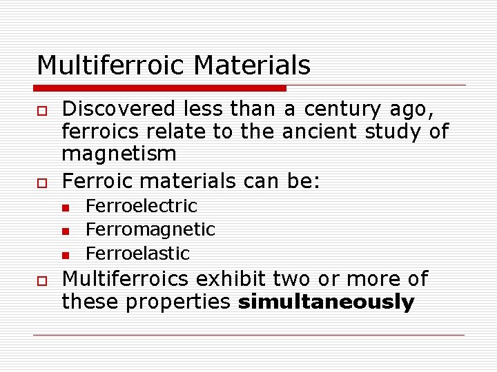 Multiferroic Materials o o Discovered less than a century ago, ferroics relate to the