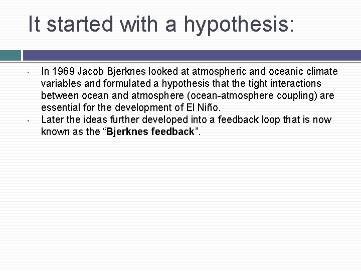 It started with a hypothesis: • • In 1969 Jacob Bjerknes looked at atmospheric