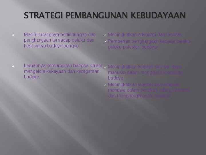 STRATEGI PEMBANGUNAN KEBUDAYAAN 3. 4. Masih kurangnya perlindungan dan penghargaan terhadap pelaku dan hasil