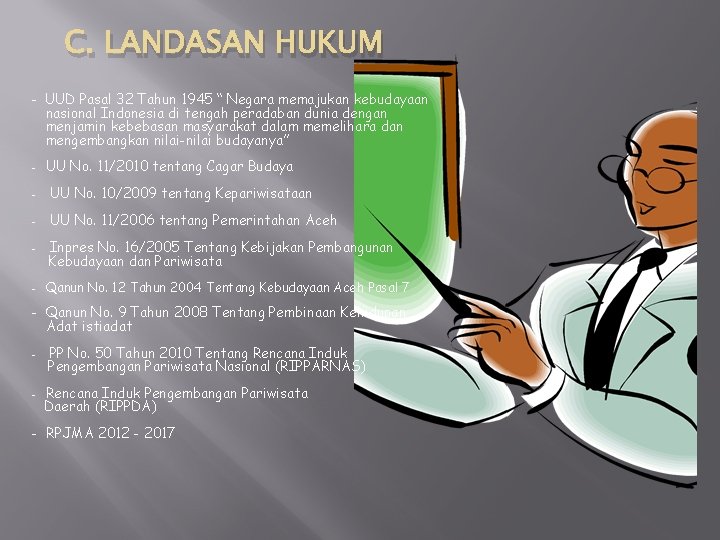 C. LANDASAN HUKUM - UUD Pasal 32 Tahun 1945 “ Negara memajukan kebudayaan nasional