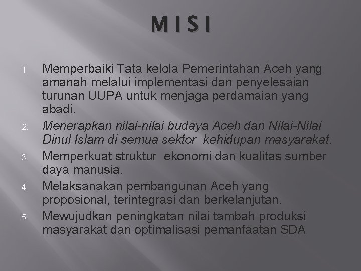 MISI 1. 2. 3. 4. 5. Memperbaiki Tata kelola Pemerintahan Aceh yang amanah melalui
