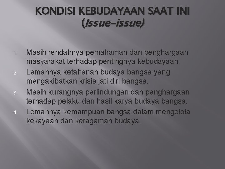 KONDISI KEBUDAYAAN SAAT INI (Issue-issue) 1. 2. 3. 4. Masih rendahnya pemahaman dan penghargaan