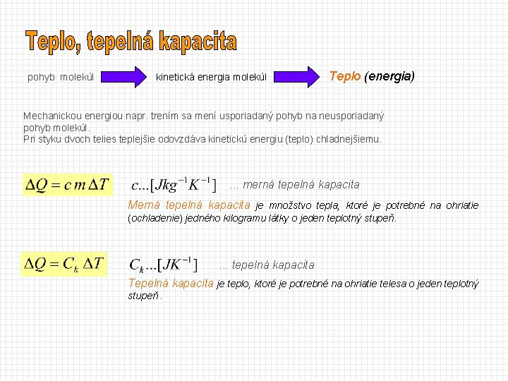 pohyb molekúl kinetická energia molekúl Teplo (energia) Mechanickou energiou napr. trením sa mení usporiadaný