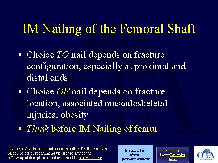 IM Nailing of the Femoral Shaft • Choice TO nail depends on fracture configuration,