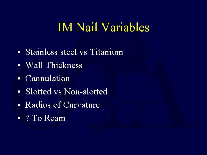IM Nail Variables • • • Stainless steel vs Titanium Wall Thickness Cannulation Slotted