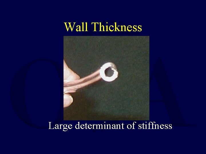 Wall Thickness Large determinant of stiffness 