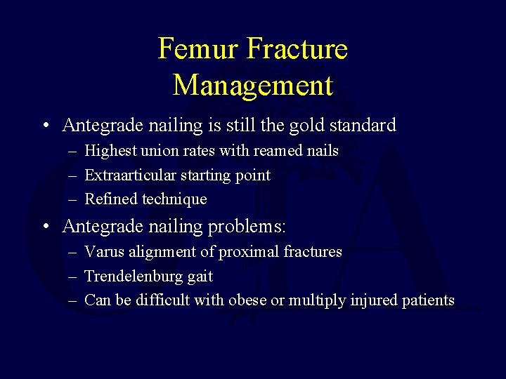 Femur Fracture Management • Antegrade nailing is still the gold standard – Highest union