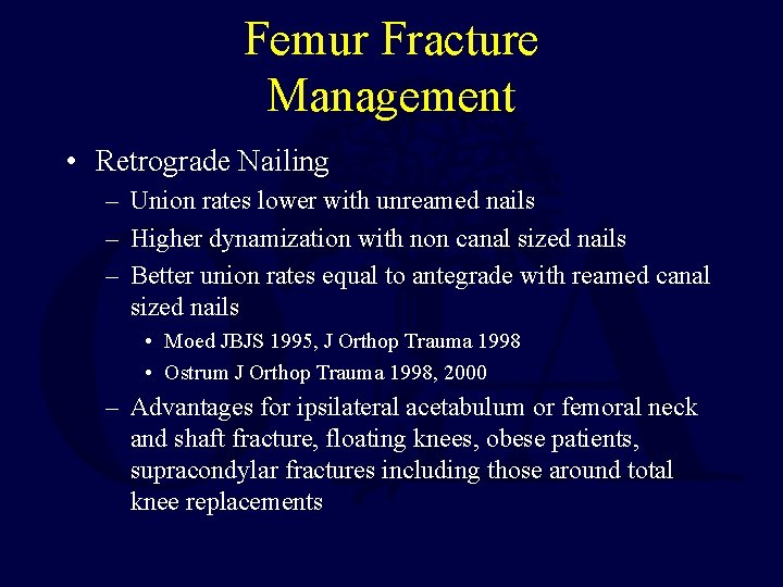 Femur Fracture Management • Retrograde Nailing – Union rates lower with unreamed nails –