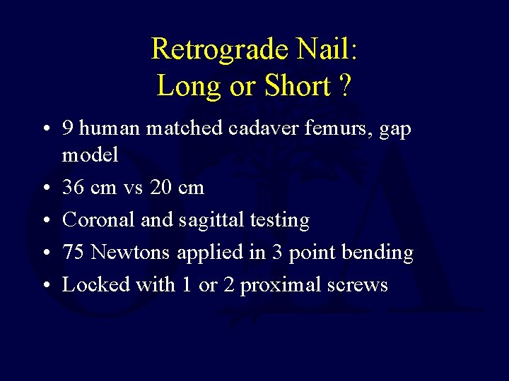 Retrograde Nail: Long or Short ? • 9 human matched cadaver femurs, gap model