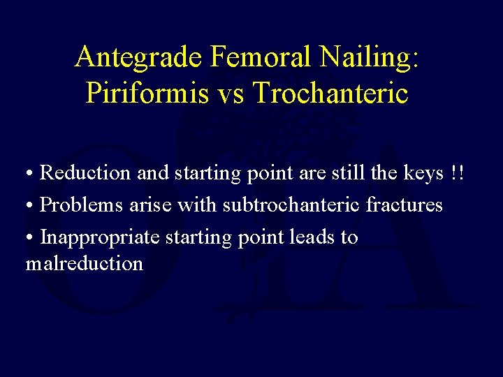 Antegrade Femoral Nailing: Piriformis vs Trochanteric • Reduction and starting point are still the