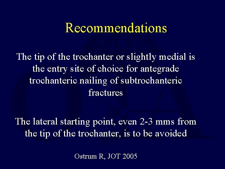 Recommendations The tip of the trochanter or slightly medial is the entry site of