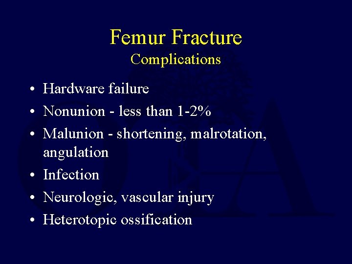 Femur Fracture Complications • Hardware failure • Nonunion - less than 1 -2% •