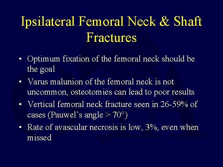 Ipsilateral Femoral Neck & Shaft Fractures • Optimum fixation of the femoral neck should