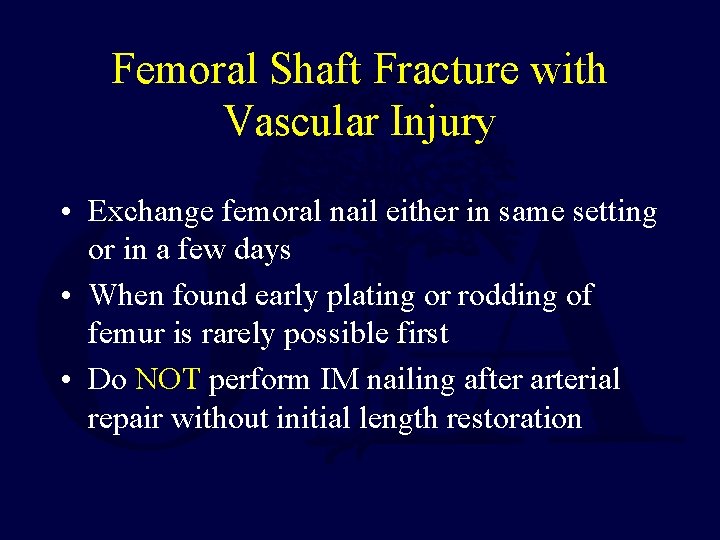 Femoral Shaft Fracture with Vascular Injury • Exchange femoral nail either in same setting