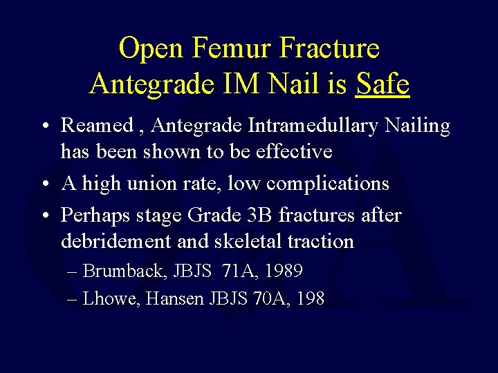 Open Femur Fracture Antegrade IM Nail is Safe • Reamed , Antegrade Intramedullary Nailing