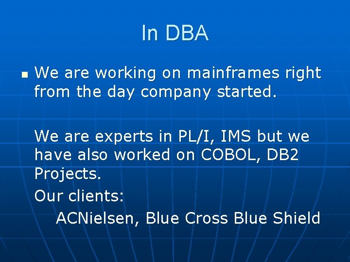 In DBA n We are working on mainframes right from the day company started.