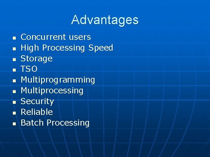 Advantages n n n n n Concurrent users High Processing Speed Storage TSO Multiprogramming