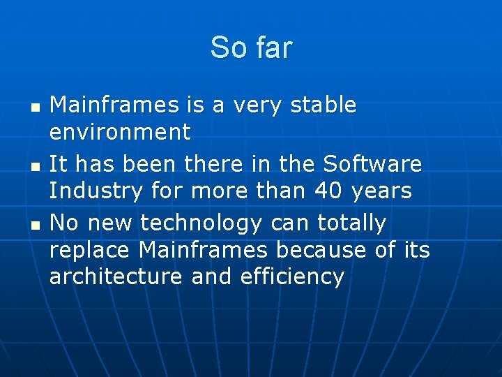 So far n n n Mainframes is a very stable environment It has been