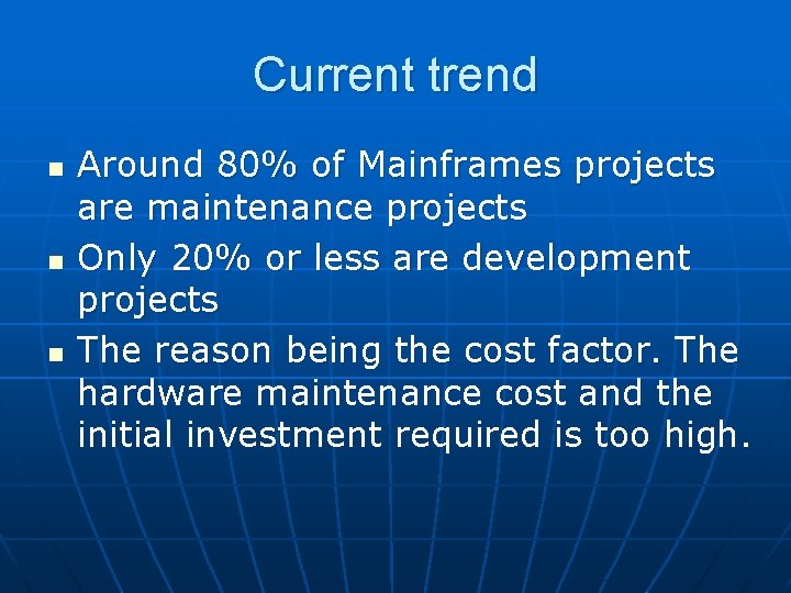 Current trend n n n Around 80% of Mainframes projects are maintenance projects Only