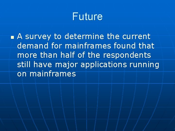 Future n A survey to determine the current demand for mainframes found that more