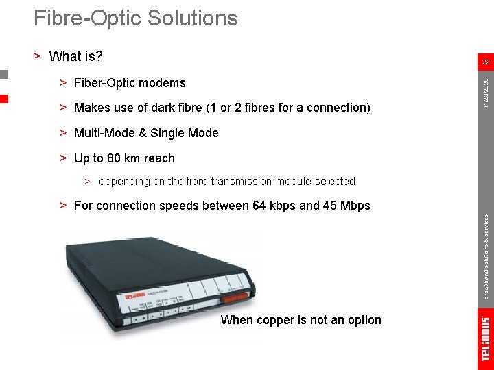 Fibre-Optic Solutions > What is? > Fiber-Optic modems > Makes use of dark fibre