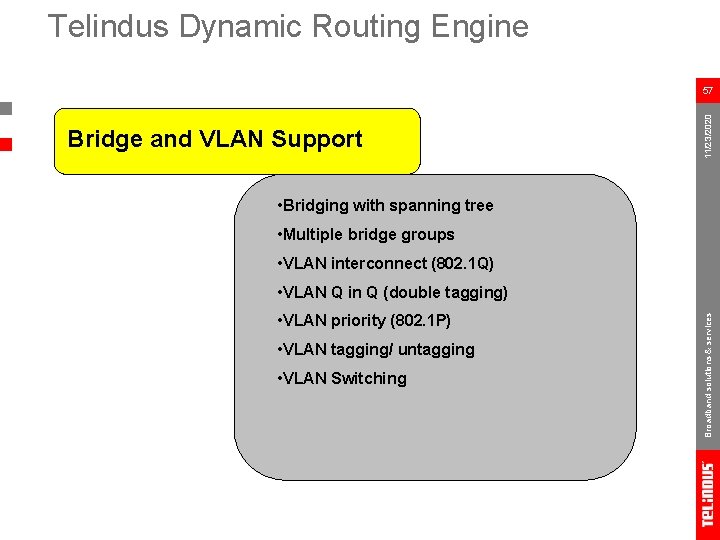 Telindus Dynamic Routing Engine Bridge and VLAN Support 11/23/2020 57 • Bridging with spanning