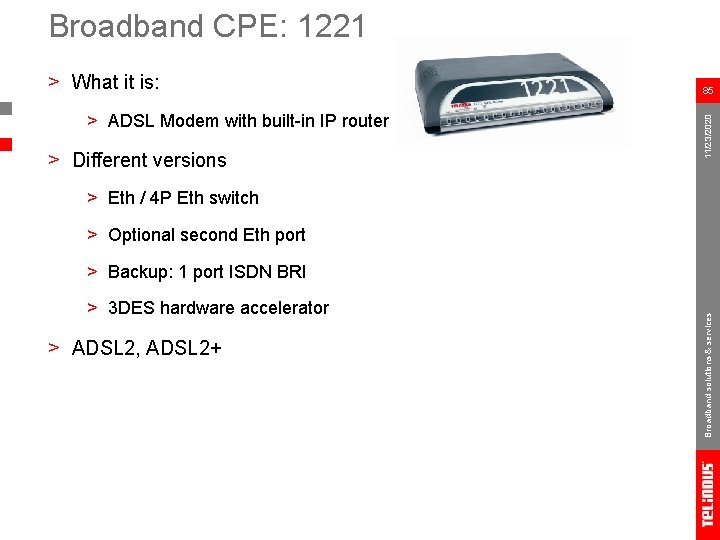 Broadband CPE: 1221 > ADSL Modem with built-in IP router > Different versions 85