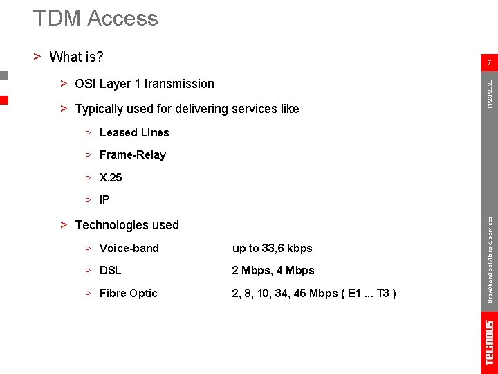 TDM Access > What is? > OSI Layer 1 transmission > Typically used for