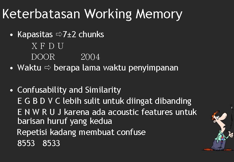 Keterbatasan Working Memory • Kapasitas 7± 2 chunks XFDU DOOR 2004 • Waktu berapa