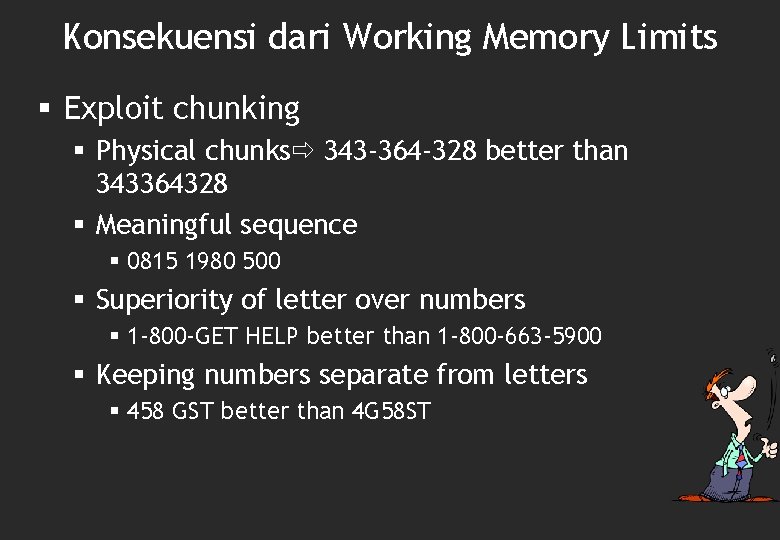Konsekuensi dari Working Memory Limits § Exploit chunking § Physical chunks 343 -364 -328