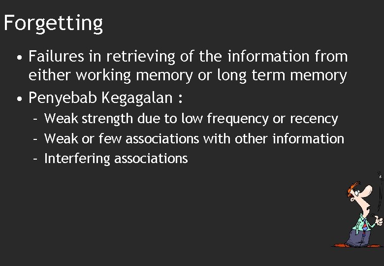 Forgetting • Failures in retrieving of the information from either working memory or long