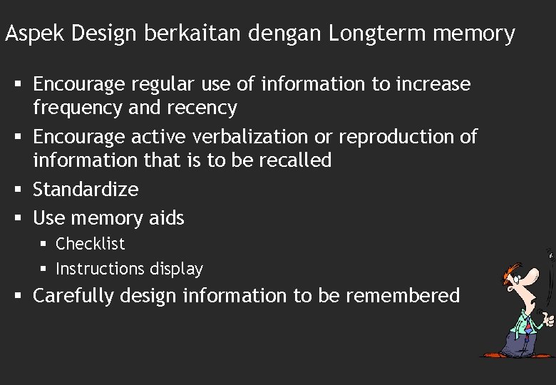 Aspek Design berkaitan dengan Longterm memory § Encourage regular use of information to increase