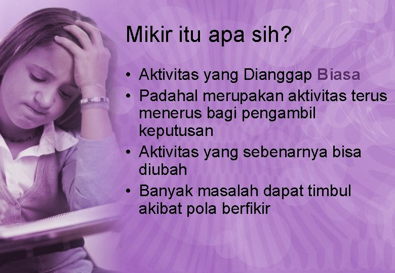 Mikir itu apa sih? • Aktivitas yang Dianggap Biasa • Padahal merupakan aktivitas terus