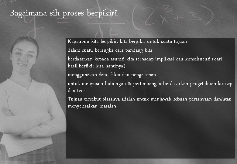 Bagaimana sih proses berpikir? Kapanpun kita berpikir, kita berpikir untuk suatu tujuan dalam suatu