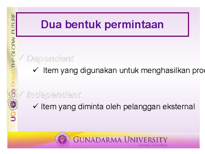 Dua bentuk permintaan ü Dependent ü Item yang digunakan untuk menghasilkan prod ü Independent