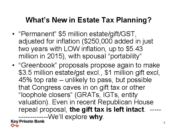 What’s New in Estate Tax Planning? • “Permanent” $5 million estate/gift/GST, adjusted for inflation