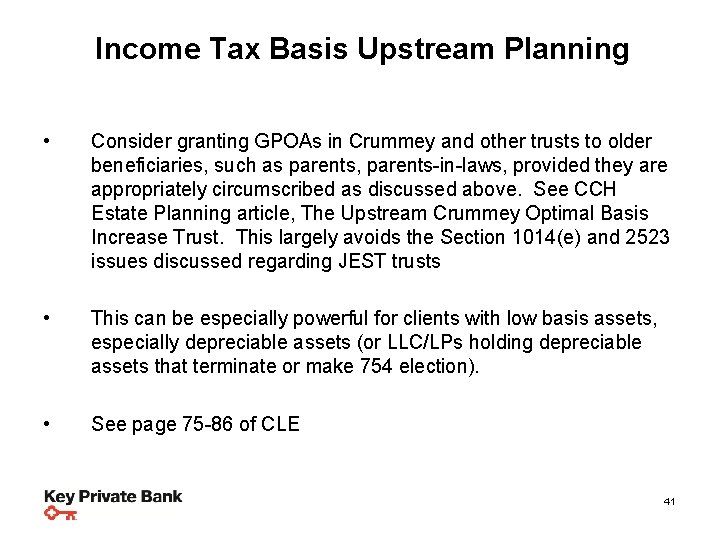 Income Tax Basis Upstream Planning Steps & Strategies • Consider granting GPOAs in Crummey