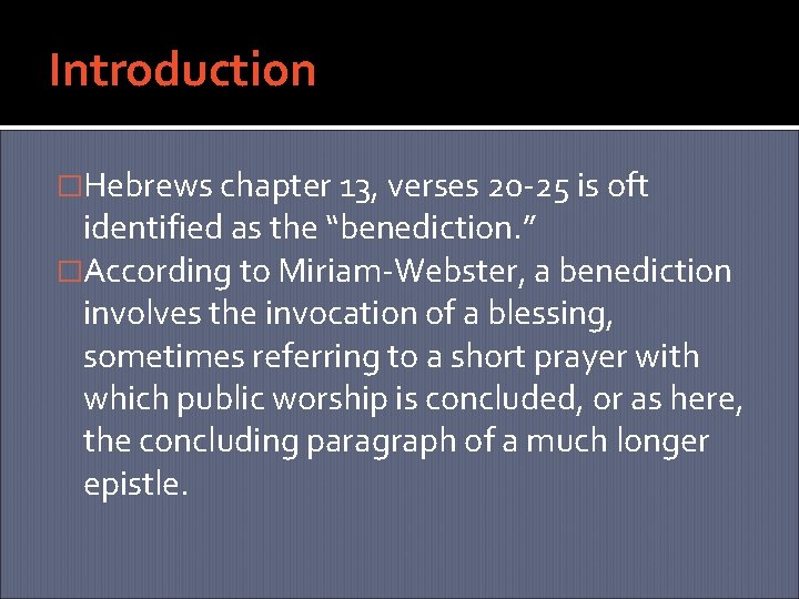 Introduction �Hebrews chapter 13, verses 20 -25 is oft identified as the “benediction. ”