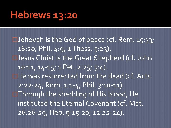 Hebrews 13: 20 �Jehovah is the God of peace (cf. Rom. 15: 33; 16: