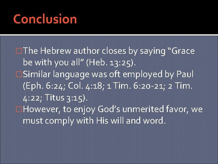 Conclusion �The Hebrew author closes by saying “Grace be with you all” (Heb. 13: