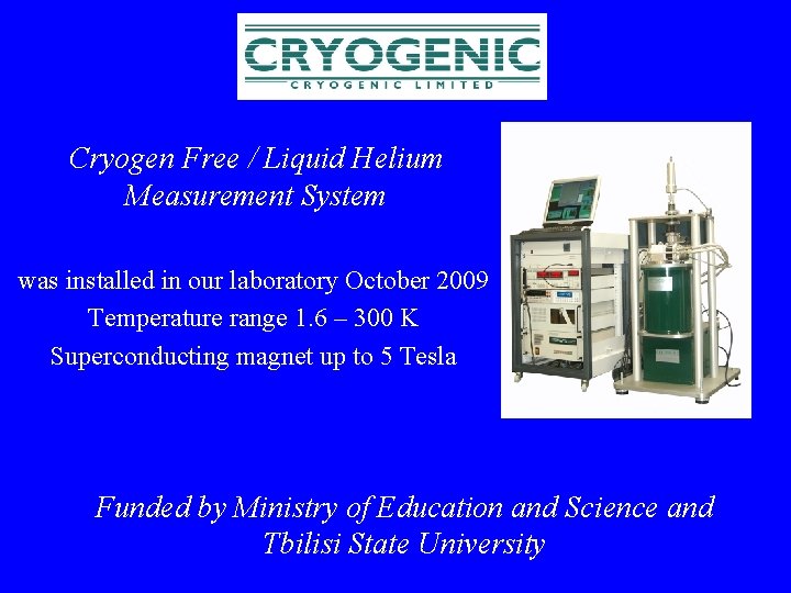 Cryogen Free / Liquid Helium Measurement System was installed in our laboratory October 2009