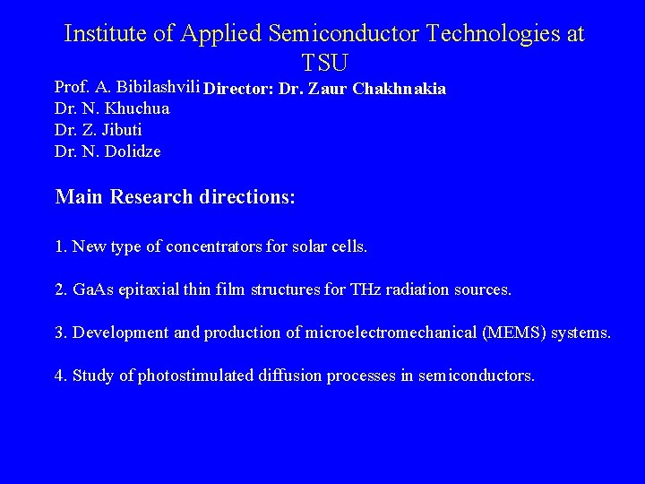 Institute of Applied Semiconductor Technologies at TSU Prof. A. Bibilashvili Director: Dr. Zaur Chakhnakia