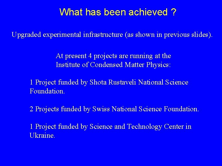 What has been achieved ? Upgraded experimental infrastructure (as shown in previous slides). At