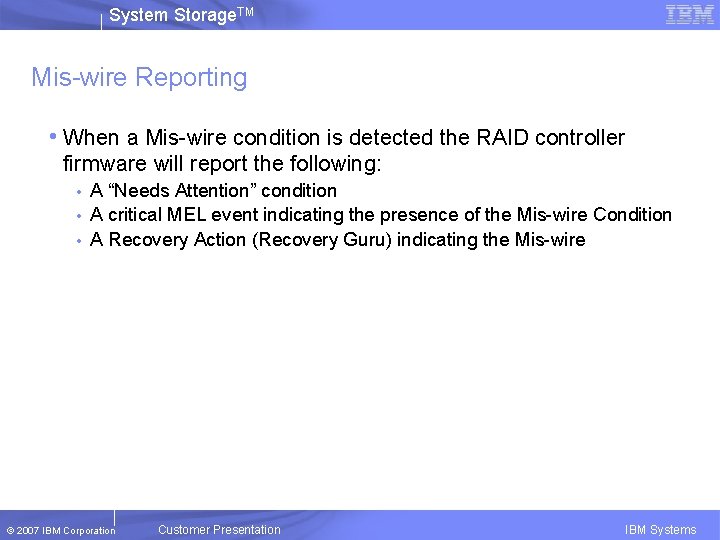 System Storage. TM Mis-wire Reporting • When a Mis-wire condition is detected the RAID