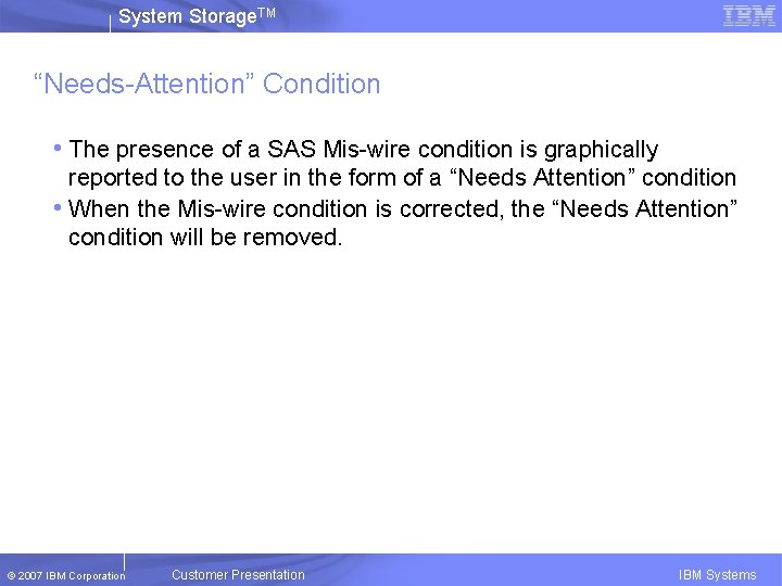 System Storage. TM “Needs-Attention” Condition • The presence of a SAS Mis-wire condition is