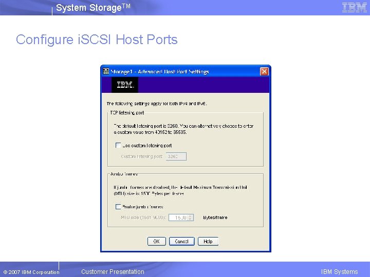 System Storage. TM Configure i. SCSI Host Ports © 2007 IBM Corporation Customer Presentation