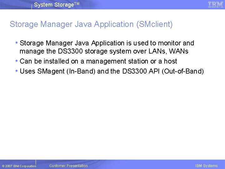 System Storage. TM Storage Manager Java Application (SMclient) • Storage Manager Java Application is